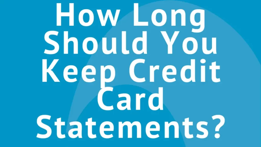 How Long to Keep Credit Card Statements - A Comprehensive Guide